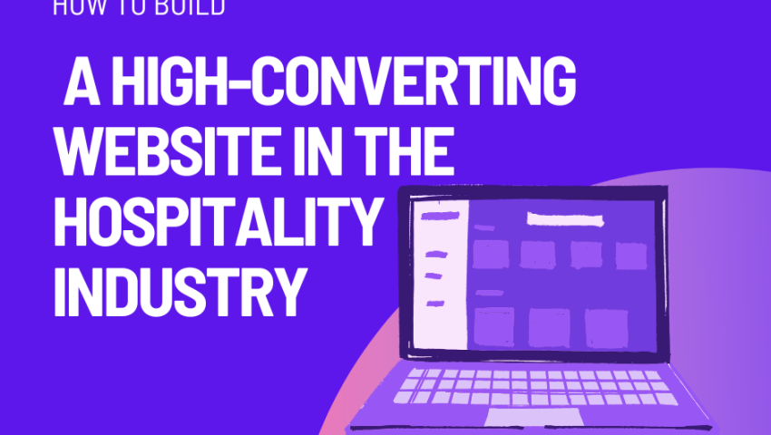 How to Build a High-Converting Website in the Hospitality Industry