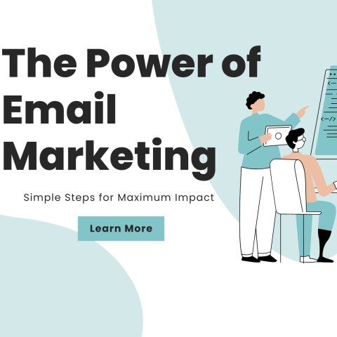 The Power of Email Marketing: Simple Steps for Maximum Impact