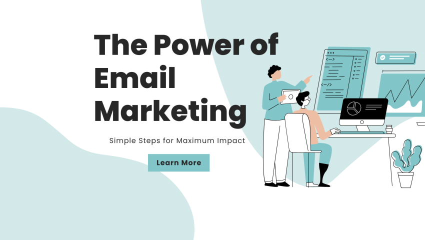 The Power of Email Marketing: Simple Steps for Maximum Impact